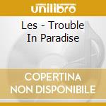 Les - Trouble In Paradise cd