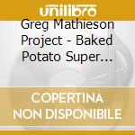 Greg Mathieson Project - Baked Potato Super Live! cd