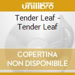 Tender Leaf - Tender Leaf cd musicale di Tender Leaf