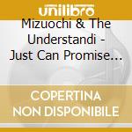 Mizuochi & The Understandi - Just Can Promise To Love cd