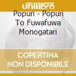 Popuri - Popuri To Fuwafuwa Monogatari cd