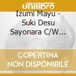 Izumi Mayu - Suki Desu Sayonara C/W Himiko Roman cd
