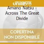 Amano Natsu - Across The Great Divide cd