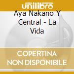 Aya Nakano Y Central - La Vida cd musicale