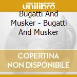 Bugatti And Musker - Bugatti And Musker cd musicale