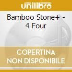 Bamboo Stone+ - 4 Four cd