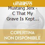 Mustang Jerx - C That My Grave Is Kept Clean cd
