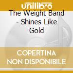The Weight Band - Shines Like Gold cd