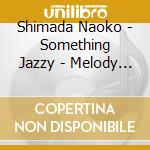 Shimada Naoko - Something Jazzy - Melody In The Living Room cd