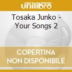 Tosaka Junko - Your Songs 2 cd