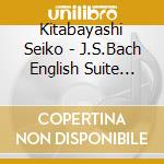 Kitabayashi Seiko - J.S.Bach English Suite No.2 In A Minor Bwv807 cd