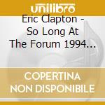 Eric Clapton - So Long At The Forum 1994 (2 Cd) cd
