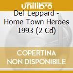 Def Leppard - Home Town Heroes 1993 (2 Cd) cd
