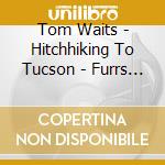 Tom Waits - Hitchhiking To Tucson - Furrs Studio Tucson Arizona 1975 (2 Cd) cd