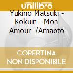 Yukino Matsuki - Kokuin - Mon Amour -/Amaoto cd