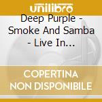 Deep Purple - Smoke And Samba - Live In Sao Paulo '91 cd musicale