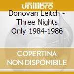 Donovan Leitch - Three Nights Only 1984-1986 cd