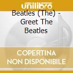 Beatles (The) - Greet The Beatles cd