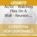 Ac/Dc - Watching Flies On A Wall - Reunion Arena. Dallas Tx 1985 cd musicale