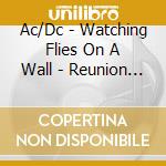 Ac/Dc - Watching Flies On A Wall - Reunion Arena. Dallas Tx 1985 cd