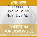 Madonna - It Would Be So Nice: Live At The Reunion Arena Dallas 1990 (2 Cd) cd