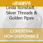 Linda Ronstadt - Silver Threads & Golden Pipes cd