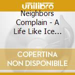 Neighbors Complain - A Life Like Ice Cream cd