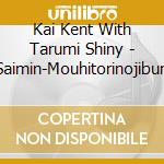 Kai Kent With Tarumi Shiny - Saimin-Mouhitorinojibun cd