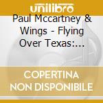 Paul Mccartney & Wings - Flying Over Texas: Wings Fort Worth 76 (2 Cd) cd