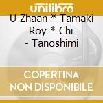 U-Zhaan * Tamaki Roy * Chi - Tanoshimi cd