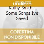 Kathy Smith - Some Songs Ive Saved cd