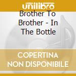Brother To Brother - In The Bottle cd