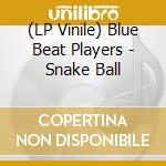 (LP Vinile) Blue Beat Players - Snake Ball vinile