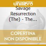 Savage Resurrection (The) - The Savage Resurrection cd