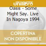 Oasis - Some Might Say. Live In Nagoya 1994 cd