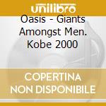 Oasis - Giants Amongst Men. Kobe 2000 cd