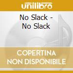 No Slack - No Slack cd
