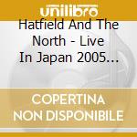 Hatfield And The North - Live In Japan 2005 - The Rotters Live Box cd
