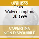 Oasis - Wolverhampton. Uk 1994 cd