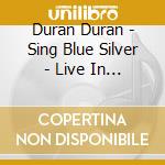 Duran Duran - Sing Blue Silver - Live In Nyc 84 cd