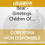 Bear - Greetings. Children Of Paradise cd