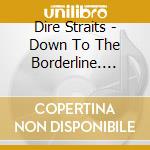 Dire Straits - Down To The Borderline. Live In Rotterdam 1978 cd