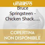 Bruce Springsteen - Chicken Shack. Live In Cameron Indoor Stadium 1976 (2 Cd) cd
