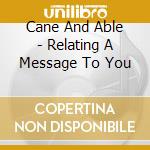 Cane And Able - Relating A Message To You cd
