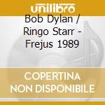 Bob Dylan / Ringo Starr - Frejus 1989 cd