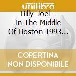 Billy Joel - In The Middle Of Boston 1993 (2 Cd) cd