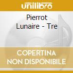 Pierrot Lunaire - Tre cd