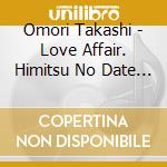 Omori Takashi - Love Affair. Himitsu No Date / Namida No Kiss cd