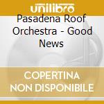 Pasadena Roof Orchestra - Good News cd
