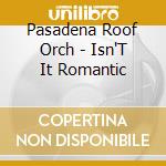 Pasadena Roof Orch - Isn'T It Romantic cd